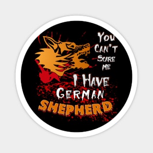 You cant scare me i have german shepherd Magnet